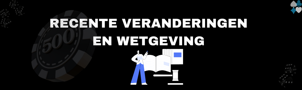 Recente veranderingen en wetgeving